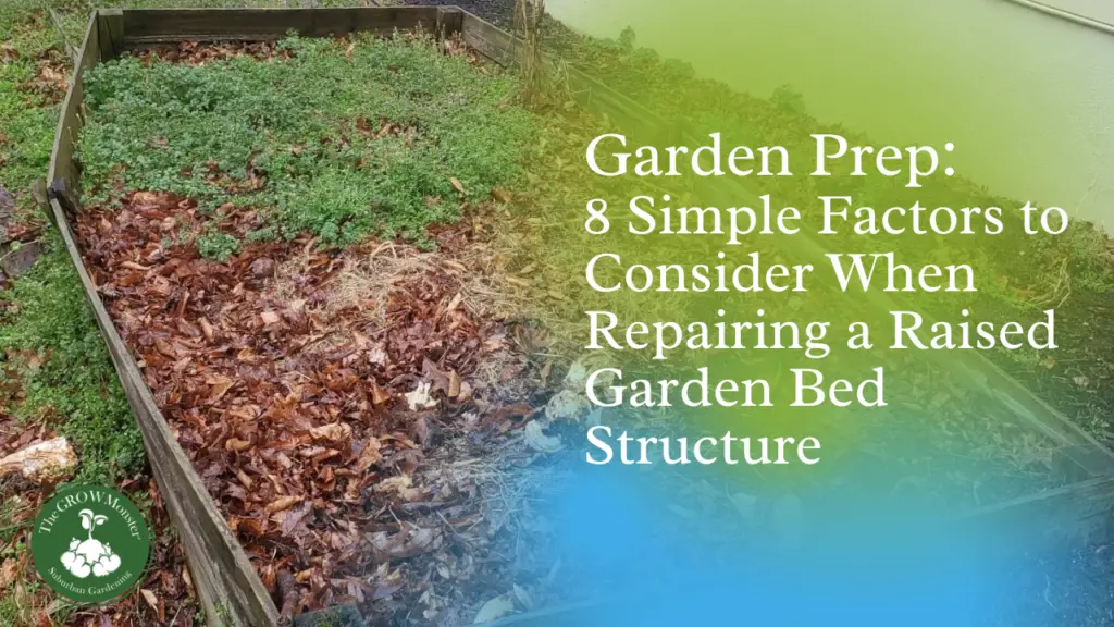 Photo of bowed out raised bed with words Garden Prep 8 Simple Factors to Consider When Repairing a Raised Garden Bed Structure